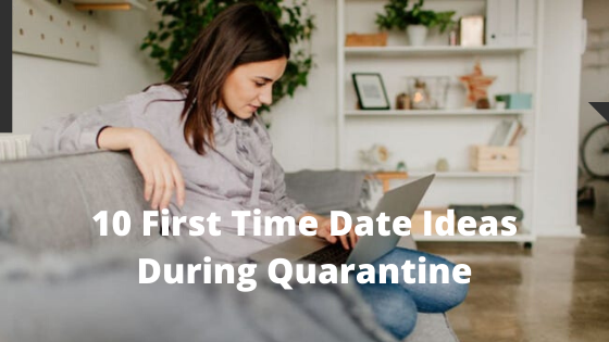 10 First Time Quarantine Date Ideas