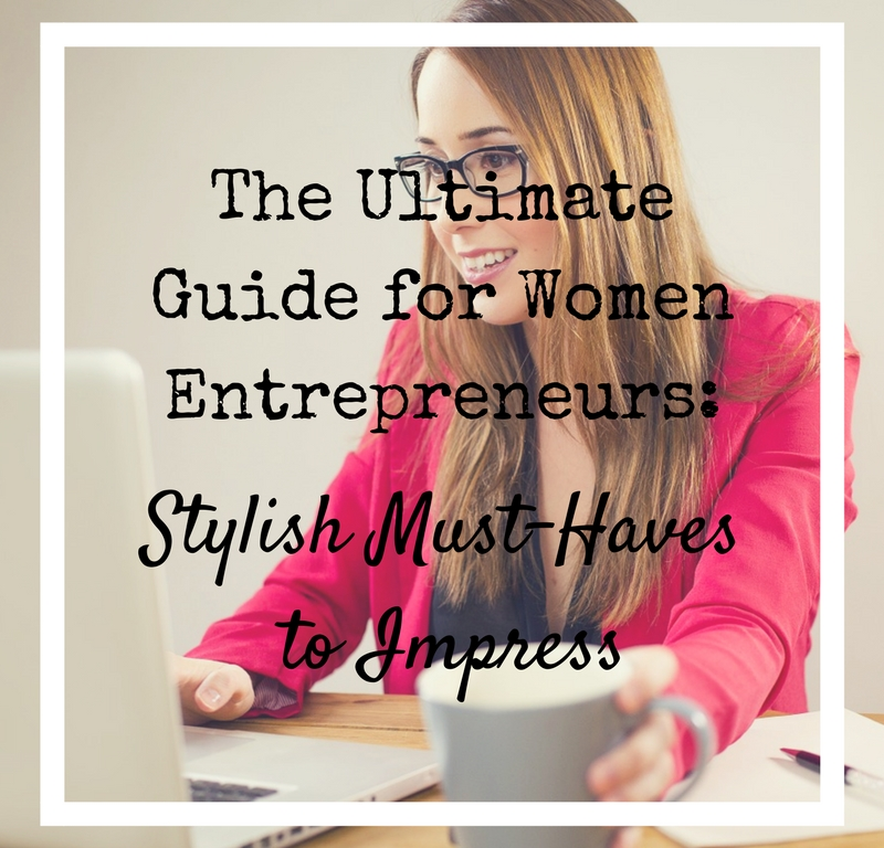 Style Must-Haves for Women Enteprepreneurs