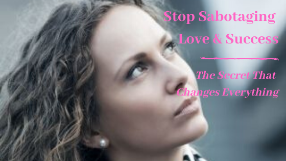 Stop Sabotaging Love and Success